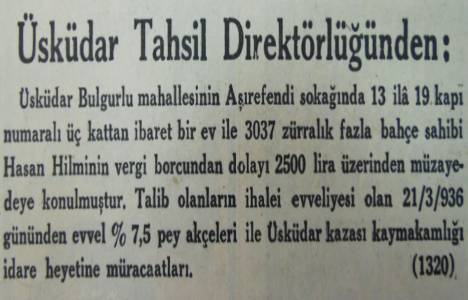 1936 yılında Üsküdar Bulgurlu'da üç katlı ev ve 3.037 metrekare bahçe 2.500 liraya satılacakmış!