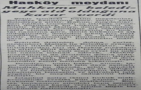 1939 yılında Milli Emlak, Hasköy Meydanı nın kendisine ait olduğunu iddia etmiş!
