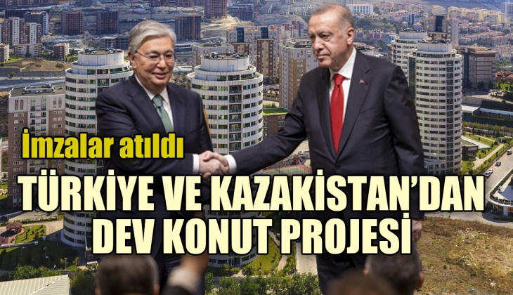 Türkiye ile Kazakistan'dan dev konut projesi! İmzalar atıldı