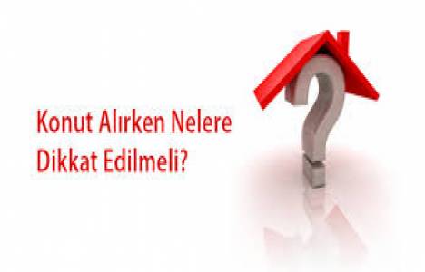 Konut alırken nelere dikkat edilmeli?