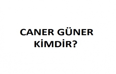 Caner Güner kimdir?
