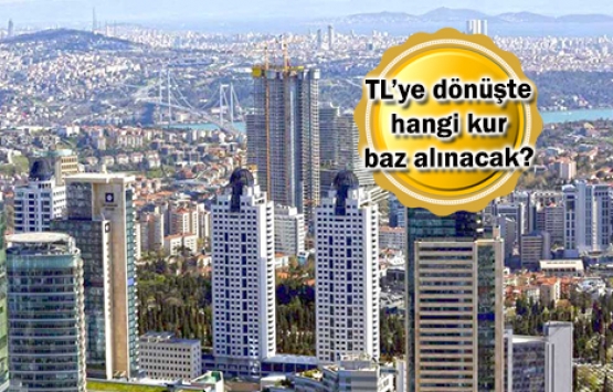 Gayrimenkul sözleşmelerinde döviz dönemi bitti!