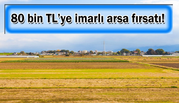 Milli Emlak'tan büyük fırsat! O ilde hem imarlı hem de KDV'den muaf arsayı 80 bin TL'ye satıyor!