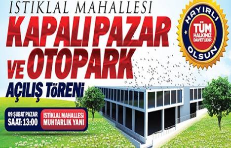 İstiklal Mahallesi Kapalı Semt Pazarı ve Otoparkı ne zaman açılacak?