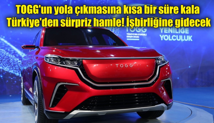 TOGG'un yola çıkmasına kısa bir süre kala Türkiye'den sürpriz hamle! İşbirliğine gidecek