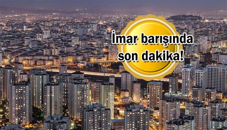 İmar barışı bekleyenler bu habere dikkat! İmar affı çıktı mı?