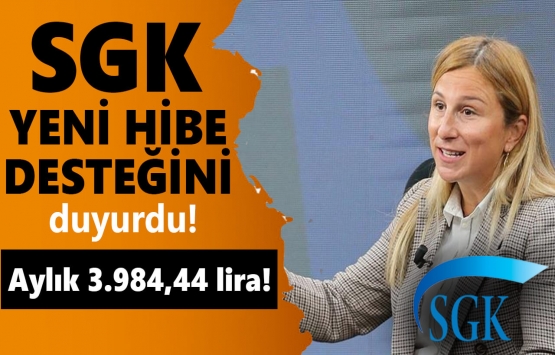 SGK yeni hibe desteğini duyurdu! Aylık 3.984,44 lira ödenecek!