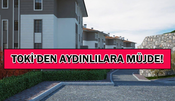 TOKİ den Aydınlılara büyük müjde! O ilçe için tarih belli oldu!
