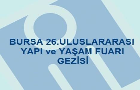 Bursa Yapı ve Yaşam Fuarı'na 12 ülkeden 219 firma katılıyor!