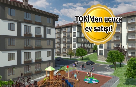 TOKİ o illerde kurasız ucuza ev satıyor!