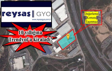 Reysaş GYO, Çayırova'daki deposunu 21.6 milyon dolara kiraladı!