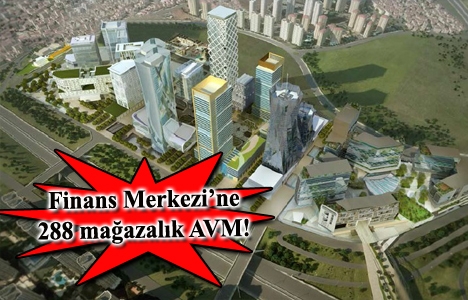 İstanbul Uluslararası Finans Merkezi AVM projesi için başvuru yapıldı!