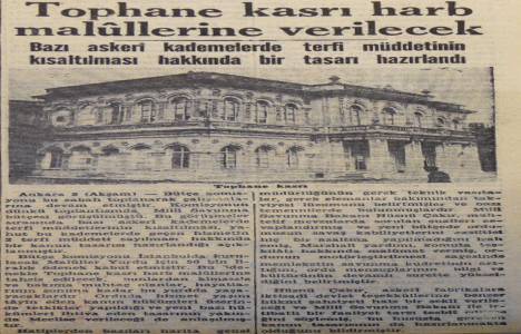 1948 yılında Tophane Kasrı harp malullerine tahsis edilecekmiş!