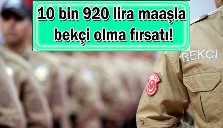 Bekçi alımları için başvurular resmen başladı! Tam 10 bin 920 TL maaşla bekçi olma fırsatı! Hemen online olarak başvurun