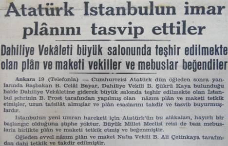1938 yılında tamamlanan İstanbul imar planını Atatürk uygun bulmuş!