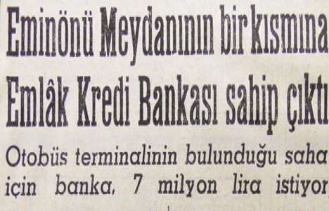 1963 yılında Eminönü Meydanı'na Emlak Kredi Bankası sahip çıkmış!