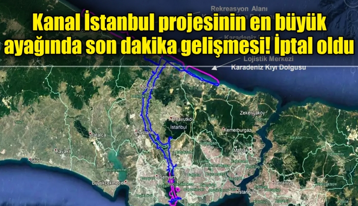 Kanal İstanbul güzergahında planlanan dev proje iptal edildi! 50 ay süre verilmişti