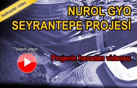 Nurol GYO Seyrantepe projesi nerede? Havadan videosu!