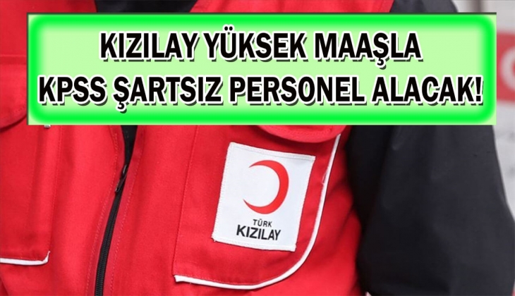 Kızılay KPSS şartsız personeller alacak! Yüksek maaşla iş fırsatını sakın kaçırmayın! Hemen başvurabilirsiniz!