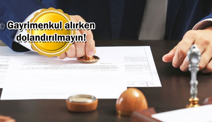 Noterden gayrimenkul alıp satacaklar aman dikkat! Bunu yapmadan sakın imza atmayın! 