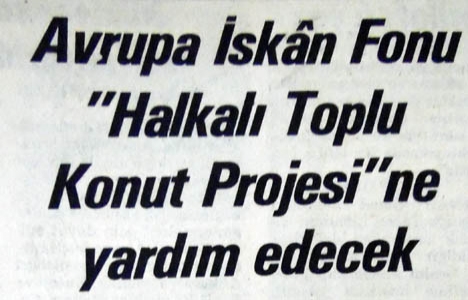 1984 yılında Avrupa İskan Fonu ''Halkalı Toplu Konut Projesi''ne yardım edecekmiş!