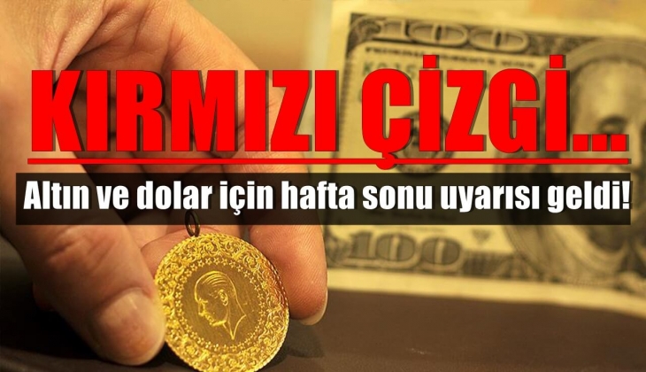 Altın ve dolar için hafta sonu uyarısı geldi! Kırmızı çizgi... 