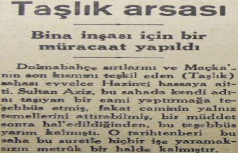 1945 yılında Dolmabahçe'de Taşlık arsasına ilk defa bina inşaatı için müracaat yapılmış! 