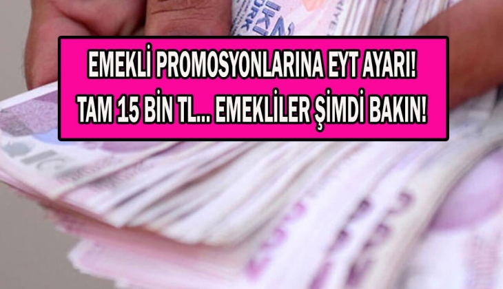 Emekli promosyonuna EYT piyangosu! 4 bin, 8 bin, 10 bin TL değil tam 15 bin TL! Duyan havaya uçtu! 