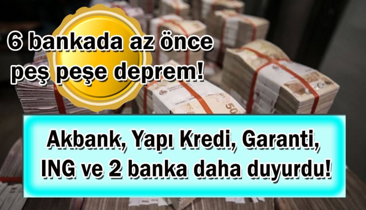 6 bankada az önce peş peşe deprem! Akbank, Yapı Kredi, Garanti, ING ve 2 banka daha duyurdu! Hemen bir bakın!