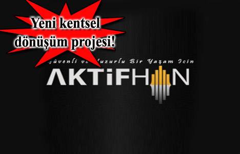 Aktifhan, Ataşehir Esatpaşa'da yeni projeye başlayacak!