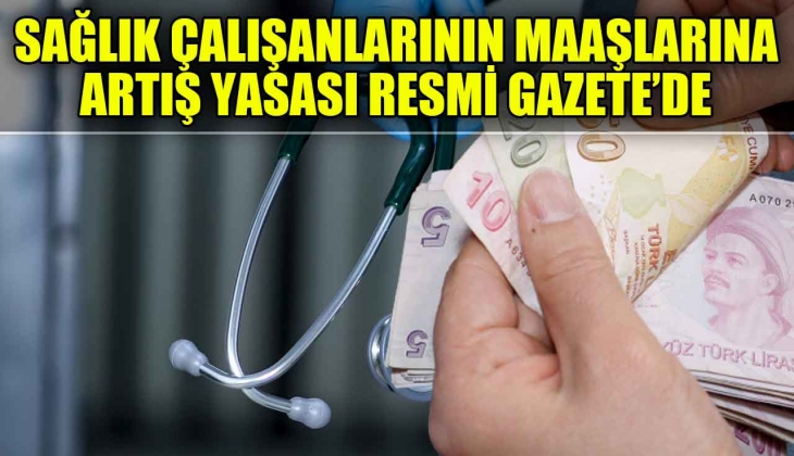 Sağlık çalışanlarının ücretlerine yüzde 265'e varan artış geldi! 10 bin liranın altındaki borçlar silindi