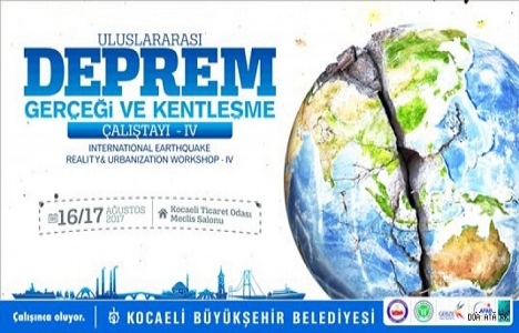 4. Uluslararası Deprem Gerçeği ve Kentleşme Çalıştayı yapıldı!