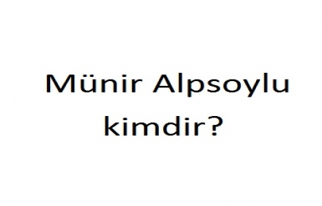 Münir Alpsoylu kimdir?