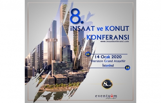 8. İnşaat ve Konut Konferansı 14 Ocak'ta!