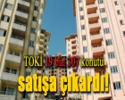 TOKİ 19 bin 307 konutu satışa çıkardı