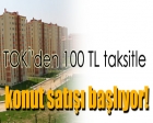 TOKİ'den 100 TL taksitle konut satışı başlıyor