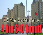 TOKİ Kayabaşı'na yeni 4 bin 640 konut!