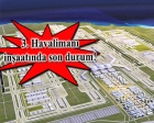 3. Havalimanı kamulaştırma bedelleri ödendi!