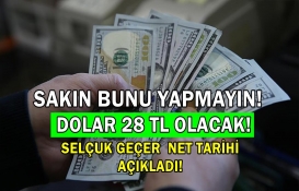 Dolar 28 TL olacak! Selçuk Geçer elinde dolar olanları uyardı: Sakın bunu yapmayın