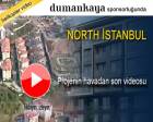 North İstanbul nerede? Havadan videosu!