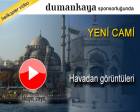 Yeni Cami Eminönü havadan görüntülendi!