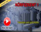 Körfezkent 1 Konutları'nın havadan görüntüleri!