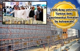 Türk inşaatçılar Arap yatırımcılarla bir araya gelecek!