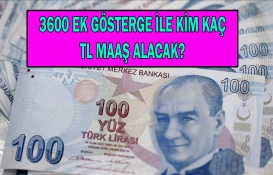 3600 ek gösterge ile kimin maaşı kaç lira olacak? Ek göstergeli maaş tablosuna şimdi bakın!