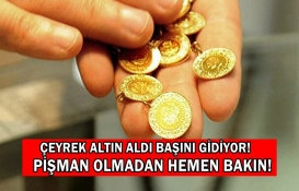 2 haftalık aradan sonra bir ilk yaşanıyor! Çeyrek altın aldı başını gidiyor! Yatırımcılar pişman olmadan hemen bakın