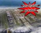 3. Havalimanı'nın temelinin atılmasıyla birlikte arsa fiyatları 4 katına çıktı!